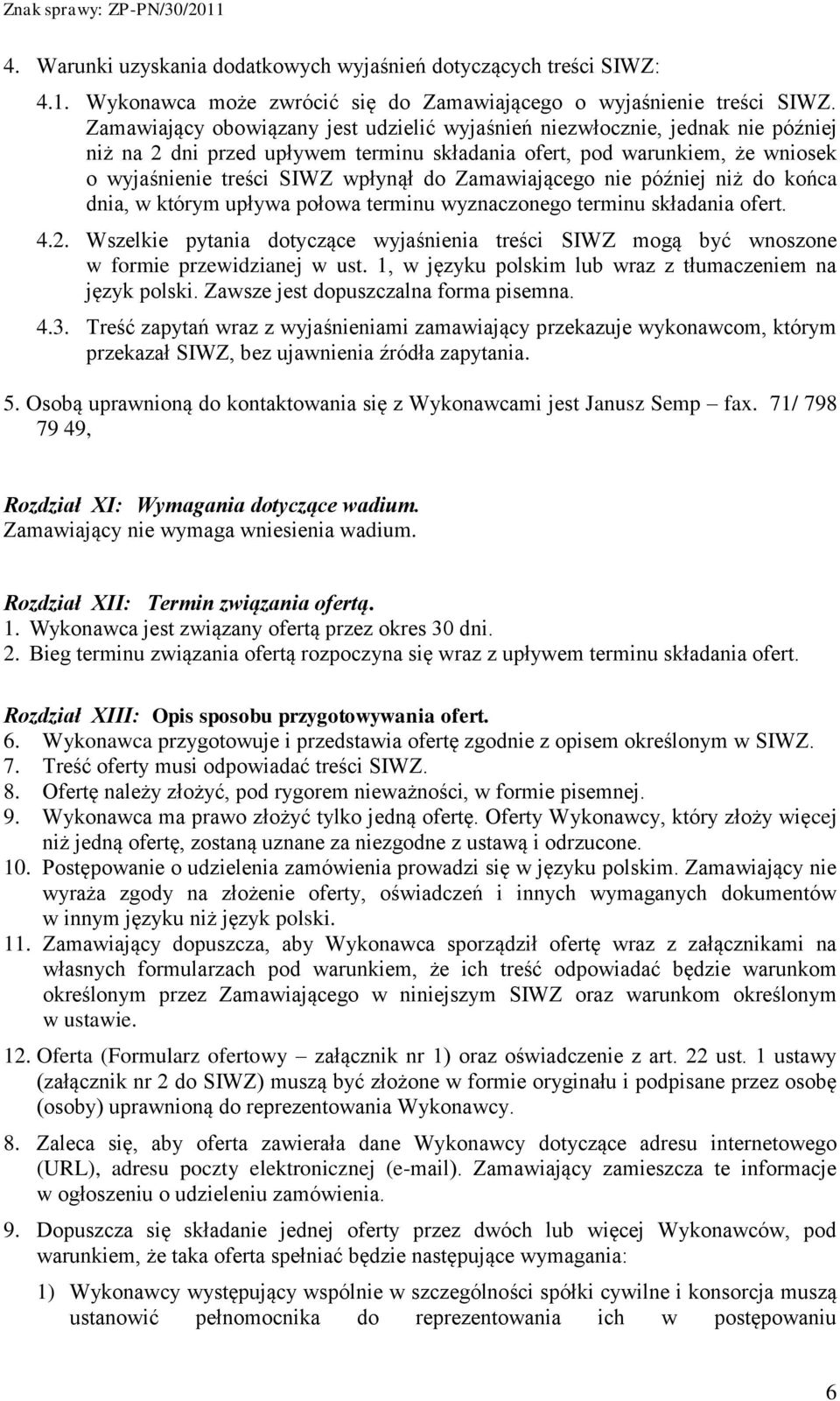 Zamawiającego nie później niż do końca dnia, w którym upływa połowa terminu wyznaczonego terminu składania ofert. 4.2.