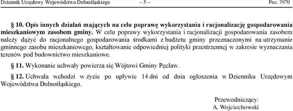 W celu poprawy wykorzystania i racjonalizacji gospodarowania zasobem należy dążyć do racjonalnego gospodarowania środkami z budżetu gminy przeznaczonymi na utrzymanie