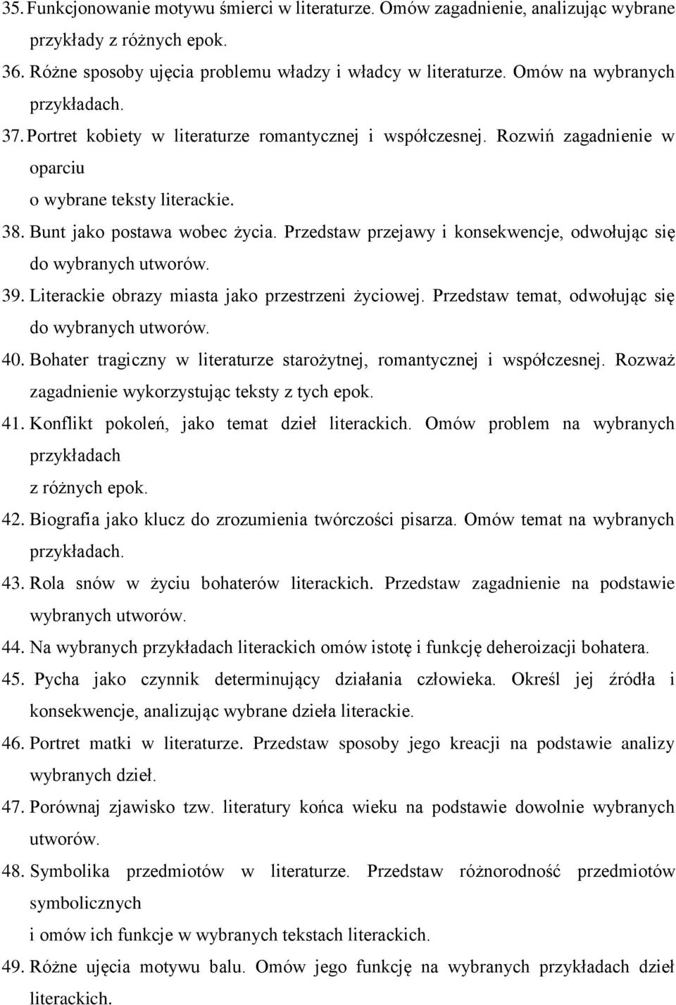 Przedstaw przejawy i konsekwencje, odwołując się do wybranych utworów. 39. Literackie obrazy miasta jako przestrzeni życiowej. Przedstaw temat, odwołując się do wybranych utworów. 40.