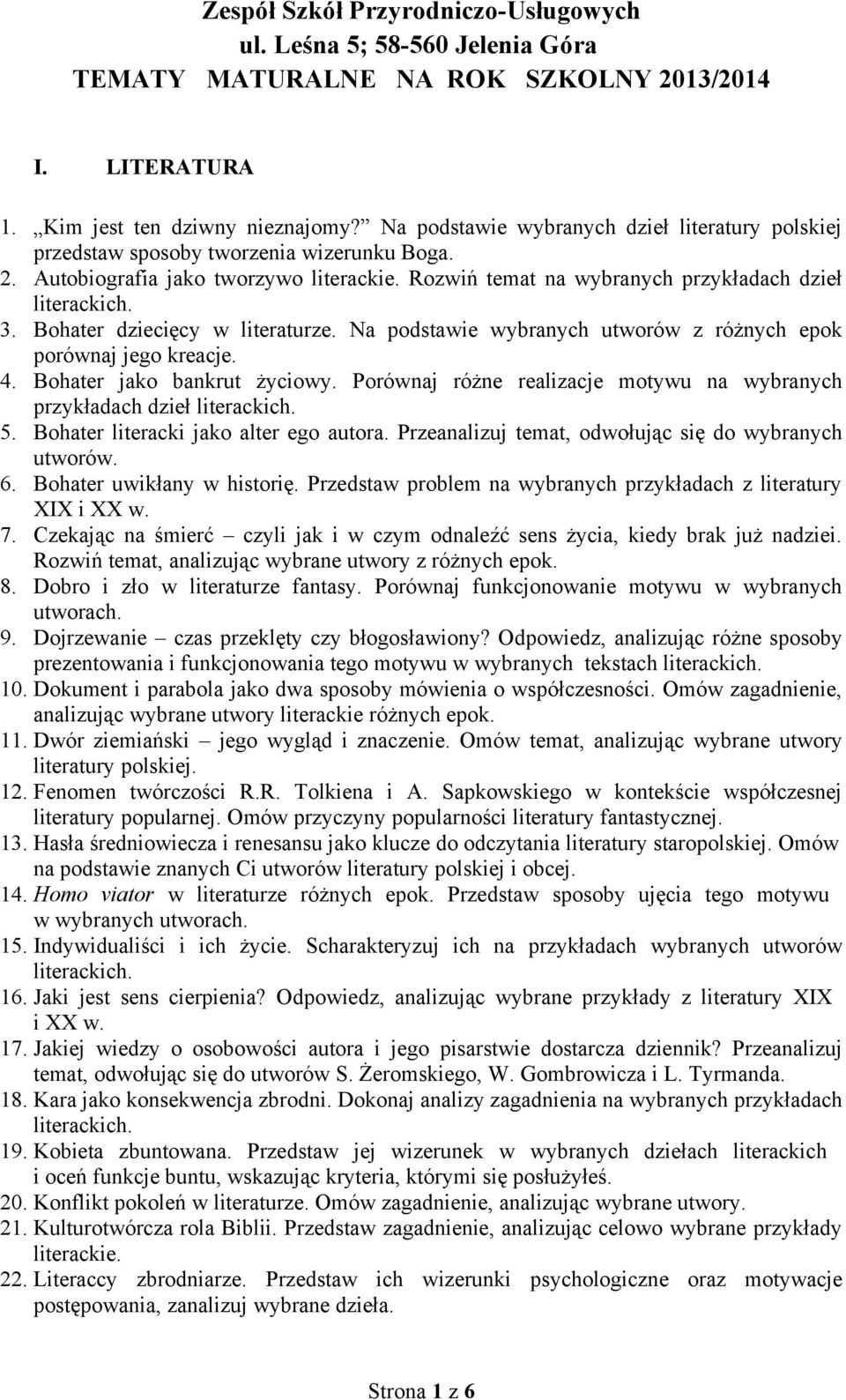 Porównaj różne realizacje motywu na wybranych przykładach dzieł 5. Bohater literacki jako alter ego autora. Przeanalizuj temat, odwołując się do wybranych utworów. 6. Bohater uwikłany w historię.