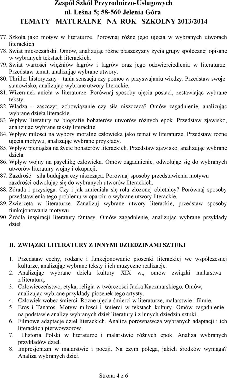 Przedstaw swoje stanowisko, analizując wybrane utwory literackie. 81. Wizerunek anioła w literaturze. Porównaj sposoby ujęcia postaci, zestawiając wybrane teksty. 82.