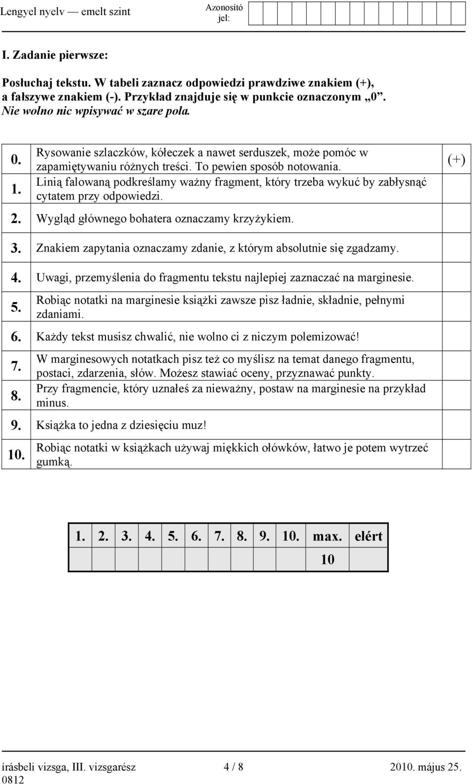 Linią falowaną podkreślamy ważny fragment, który trzeba wykuć by zabłysnąć cytatem przy odpowiedzi. 2. Wygląd głównego bohatera oznaczamy krzyżykiem. (+) 3.