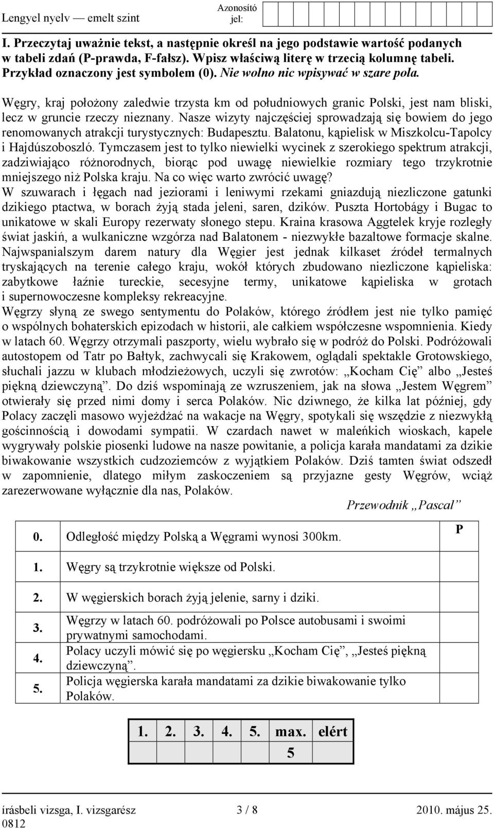 Nasze wizyty najczęściej sprowadzają się bowiem do jego renomowanych atrakcji turystycznych: Budapesztu. Balatonu, kąpielisk w Miszkolcu-Tapolcy i Hajdúszoboszló.