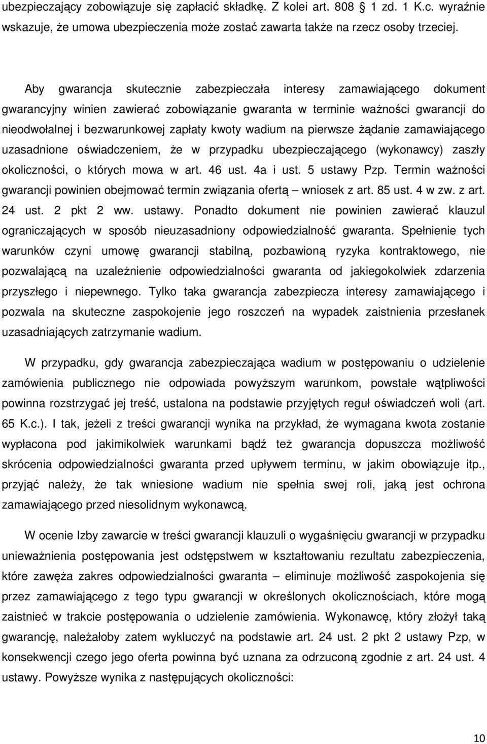 wadium na pierwsze żądanie zamawiającego uzasadnione oświadczeniem, że w przypadku ubezpieczającego (wykonawcy) zaszły okoliczności, o których mowa w art. 46 ust. 4a i ust. 5 ustawy Pzp.