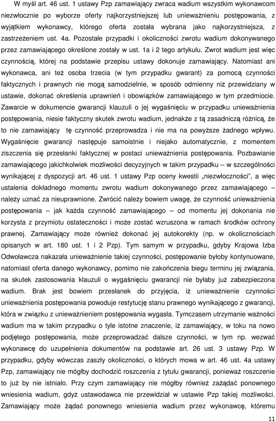 jako najkorzystniejsza, z zastrzeżeniem ust. 4a. Pozostałe przypadki i okoliczności zwrotu wadium dokonywanego przez zamawiającego określone zostały w ust. 1a i 2 tego artykułu.