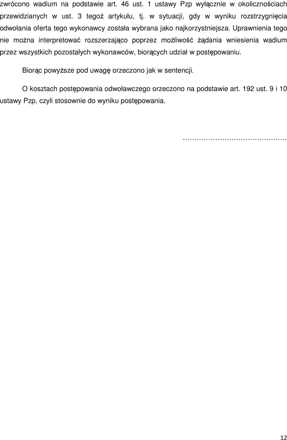 Uprawnienia tego nie można interpretować rozszerzająco poprzez możliwość żądania wniesienia wadium przez wszystkich pozostałych wykonawców, biorących