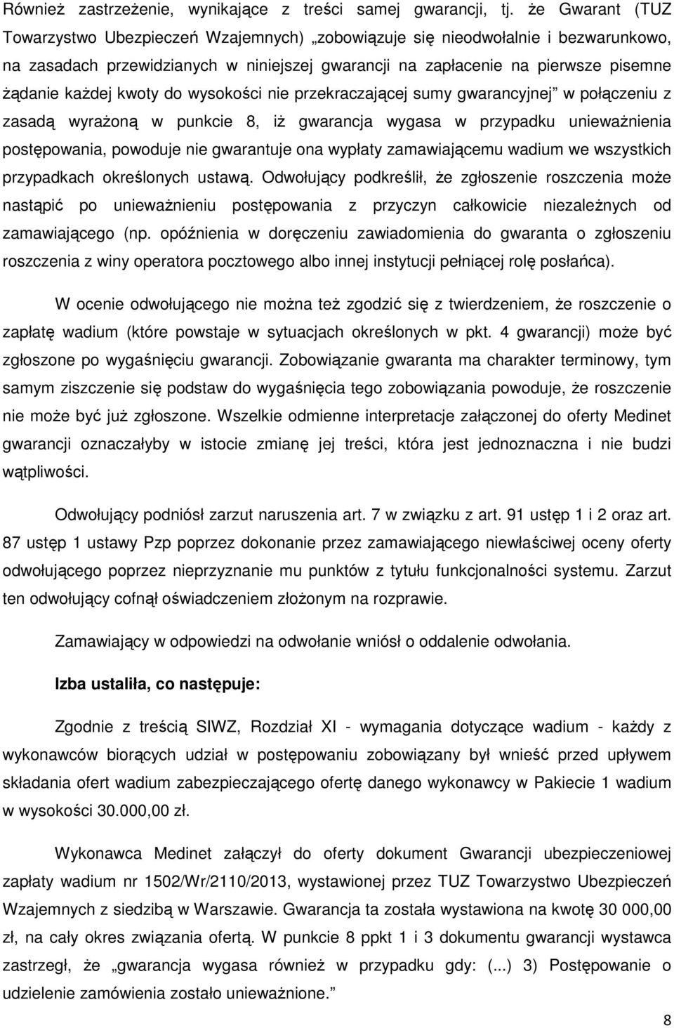 kwoty do wysokości nie przekraczającej sumy gwarancyjnej w połączeniu z zasadą wyrażoną w punkcie 8, iż gwarancja wygasa w przypadku unieważnienia postępowania, powoduje nie gwarantuje ona wypłaty