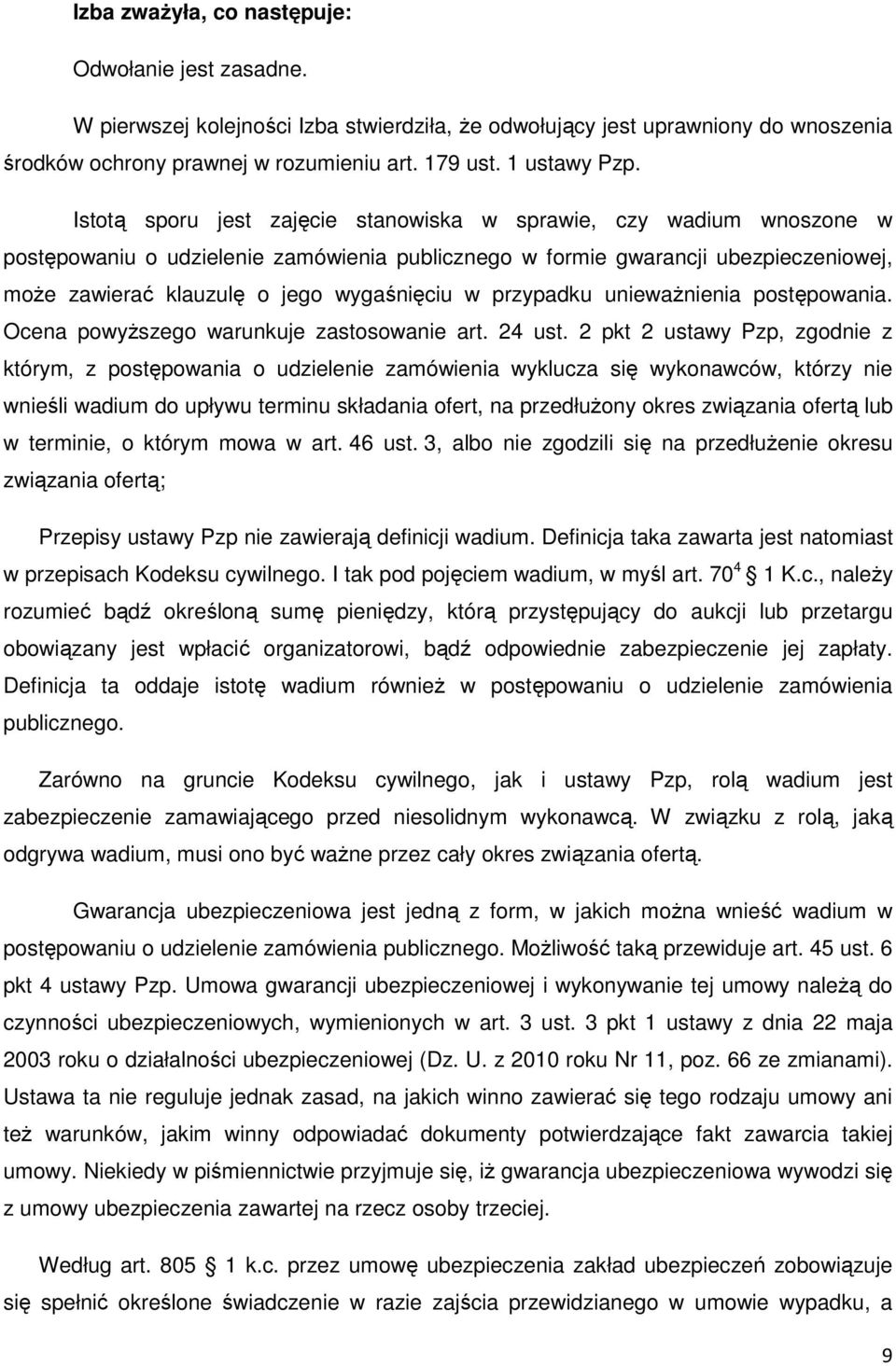 przypadku unieważnienia postępowania. Ocena powyższego warunkuje zastosowanie art. 24 ust.