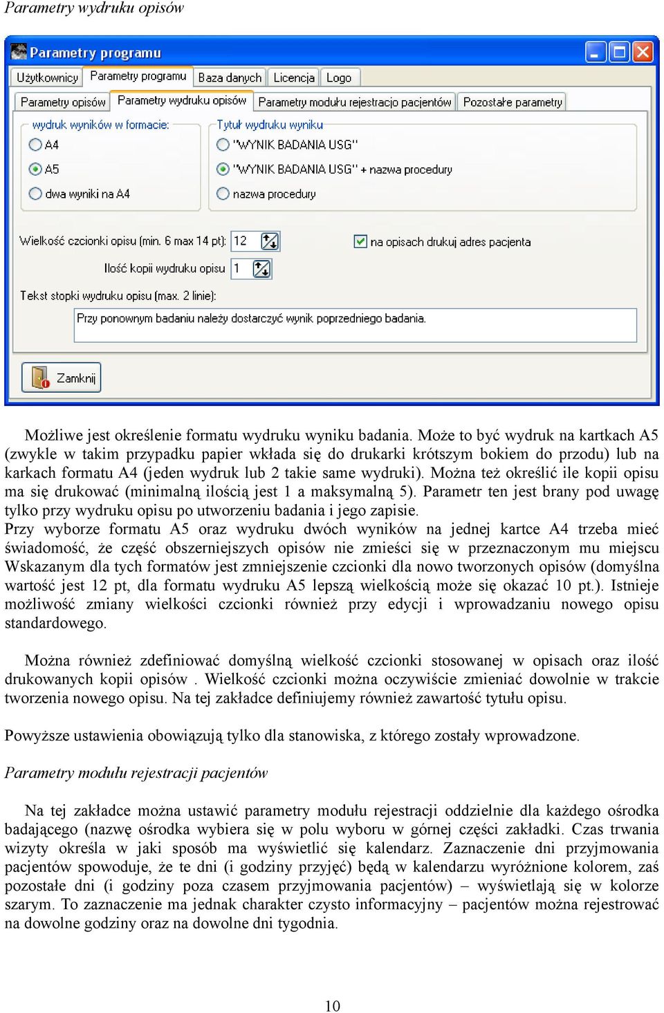 Można też określić ile kopii opisu ma się drukować (minimalną ilością jest 1 a maksymalną 5). Parametr ten jest brany pod uwagę tylko przy wydruku opisu po utworzeniu badania i jego zapisie.