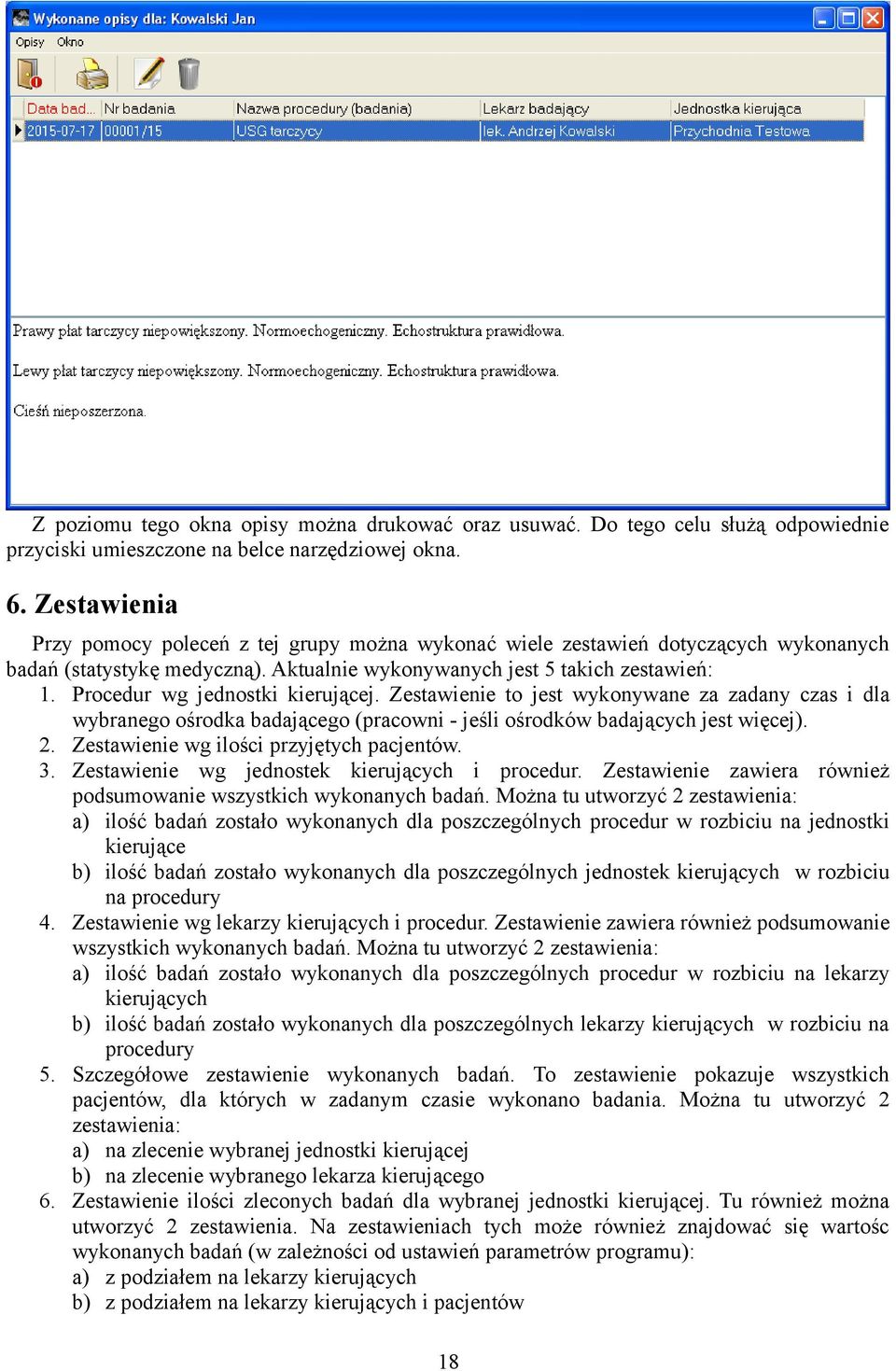 Procedur wg jednostki kierującej. Zestawienie to jest wykonywane za zadany czas i dla wybranego ośrodka badającego (pracowni - jeśli ośrodków badających jest więcej). 2.