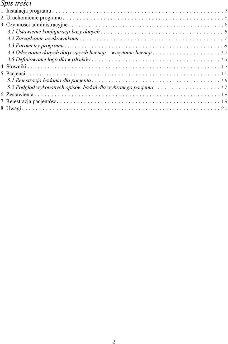 4 Odczytanie danych dotyczących licencji wczytanie licencji...12 3.5 Definiowanie logo dla wydruków...13 4. Słowniki...13 5.