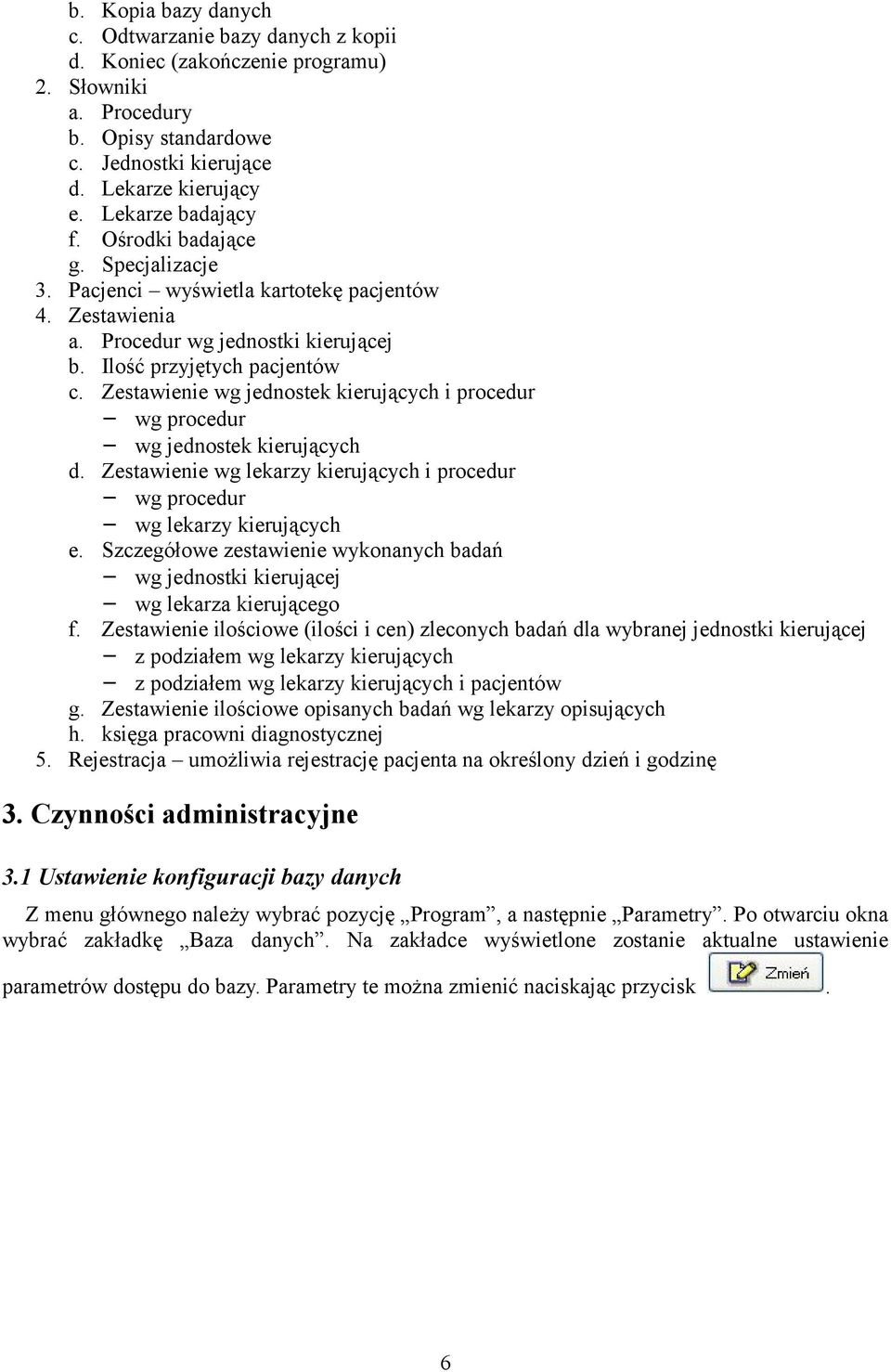 Zestawienie wg jednostek kierujących i procedur wg procedur wg jednostek kierujących d. Zestawienie wg lekarzy kierujących i procedur wg procedur wg lekarzy kierujących e.