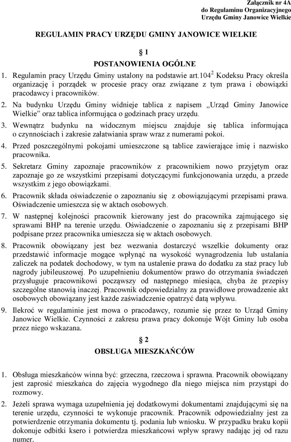 3. Wewnątrz budynku na widocznym miejscu znajduje się tablica informująca o czynnościach i zakresie załatwiania spraw wraz z numerami pokoi. 4.