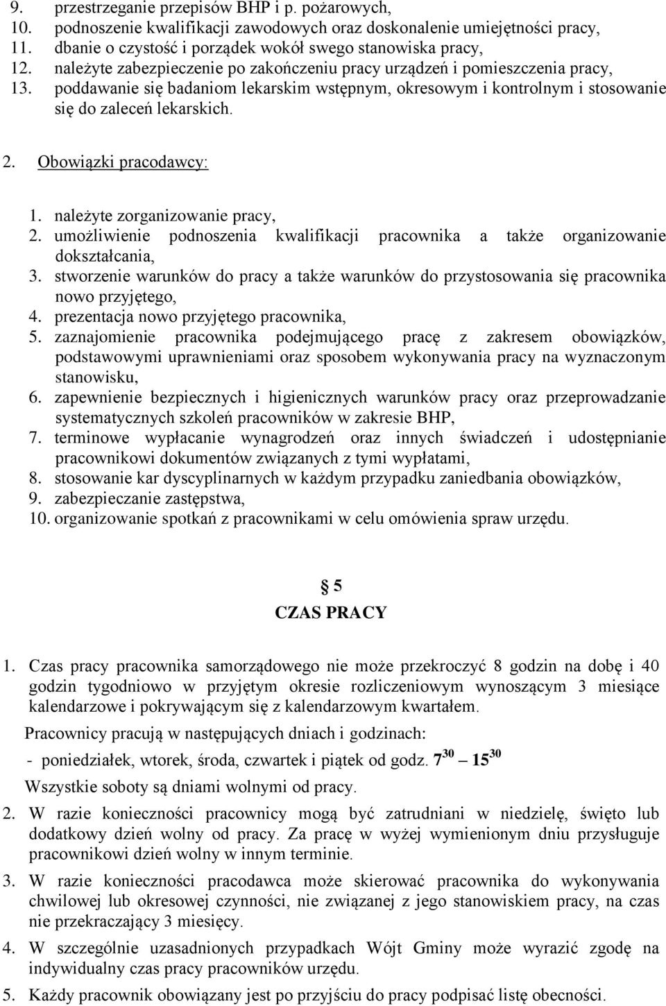 Obowiązki pracodawcy: 1. należyte zorganizowanie pracy, 2. umożliwienie podnoszenia kwalifikacji pracownika a także organizowanie dokształcania, 3.