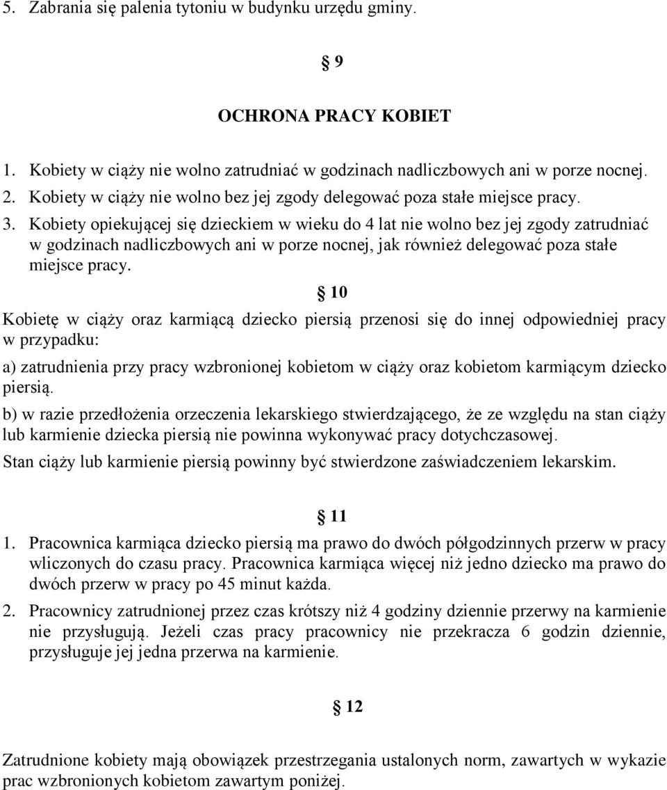 Kobiety opiekującej się dzieckiem w wieku do 4 lat nie wolno bez jej zgody zatrudniać w godzinach nadliczbowych ani w porze nocnej, jak również delegować poza stałe miejsce pracy.