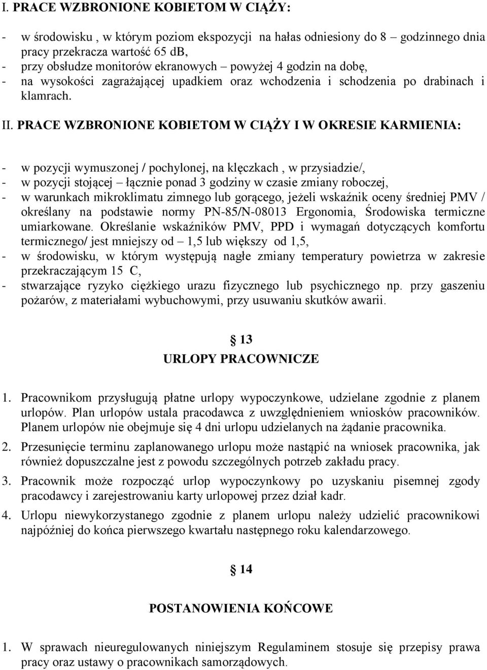 PRACE WZBRONIONE KOBIETOM W CIĄŻY I W OKRESIE KARMIENIA: - w pozycji wymuszonej / pochylonej, na klęczkach, w przysiadzie/, - w pozycji stojącej łącznie ponad 3 godziny w czasie zmiany roboczej, - w