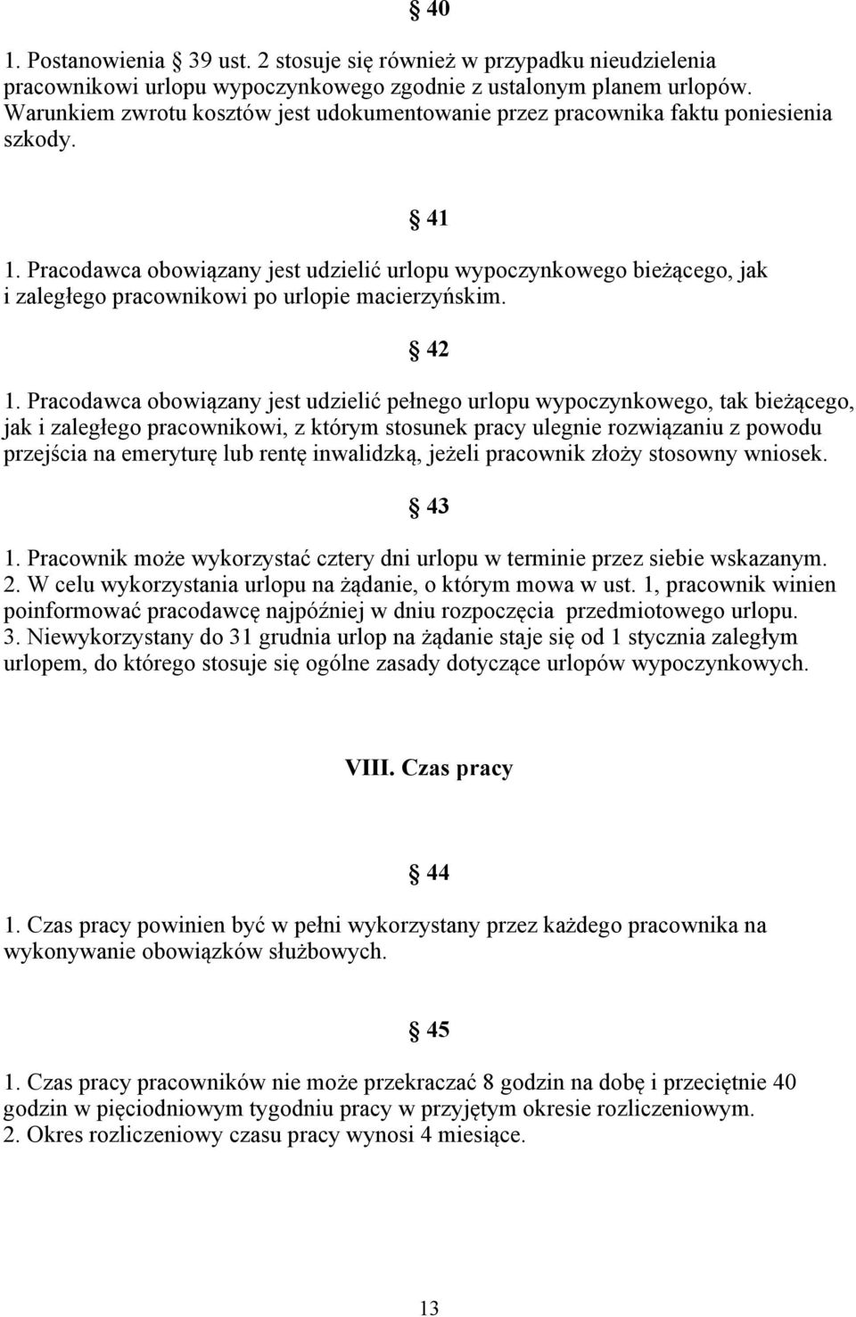 Pracodawca obowiązany jest udzielić urlopu wypoczynkowego bieżącego, jak i zaległego pracownikowi po urlopie macierzyńskim. 42 1.