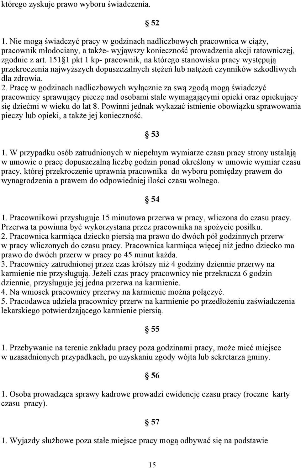 151 1 pkt 1 kp- pracownik, na którego stanowisku pracy występują przekroczenia najwyższych dopuszczalnych stężeń lub natężeń czynników szkodliwych dla zdrowia. 2.