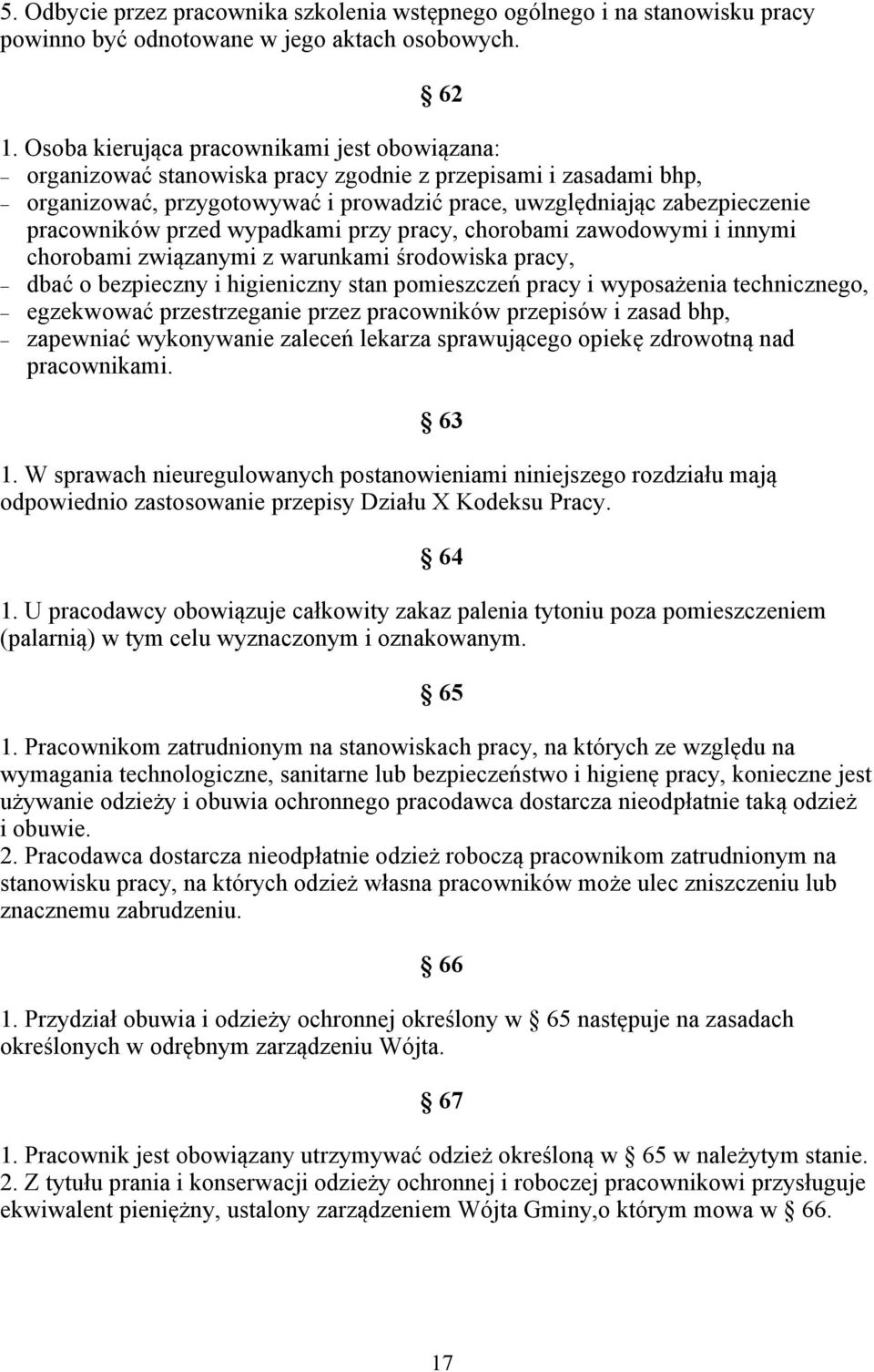 przed wypadkami przy pracy, chorobami zawodowymi i innymi chorobami związanymi z warunkami środowiska pracy, dbać o bezpieczny i higieniczny stan pomieszczeń pracy i wyposażenia technicznego,