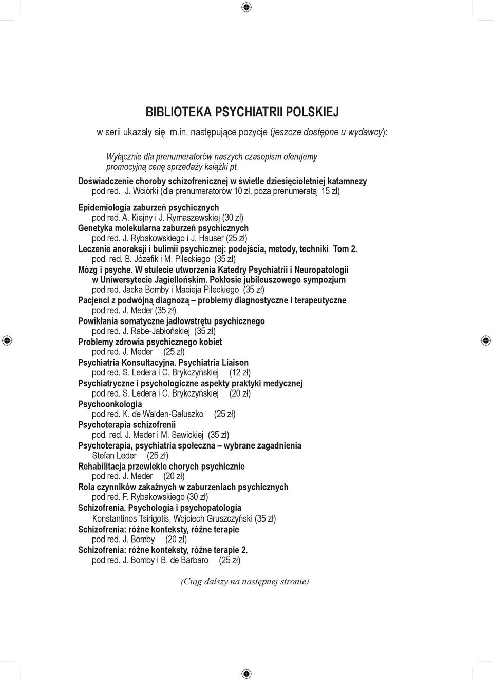 Doświadczenie choroby schizofrenicznej w świetle dziesięcioletniej katamnezy pod red. J. Wciórki (dla prenumeratorów 10 zł, poza prenumeratą 15 zł) Epidemiologia zaburzeń psychicznych pod red. A.