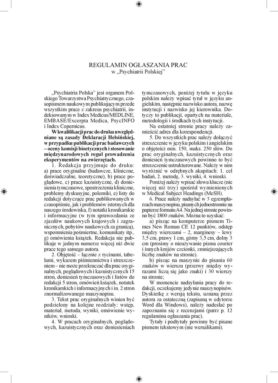 W kwalifikacji prac do druku uwzględniane są zasady Deklaracji Helsińskiej, w przypadku publikacji prac badawczych oceny komisji bioetycznych i stosowanie międzynarodowych reguł prowadzenia