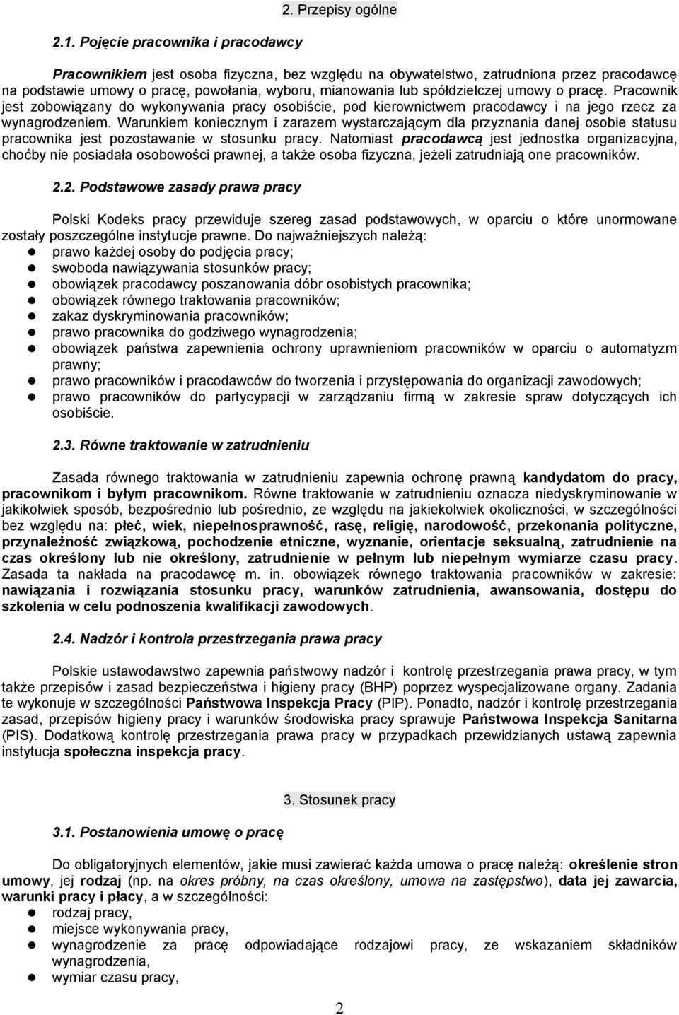 Pracownik jest zobowiązany do wykonywania pracy osobiście, pod kierownictwem pracodawcy i na jego rzecz za wynagrodzeniem.