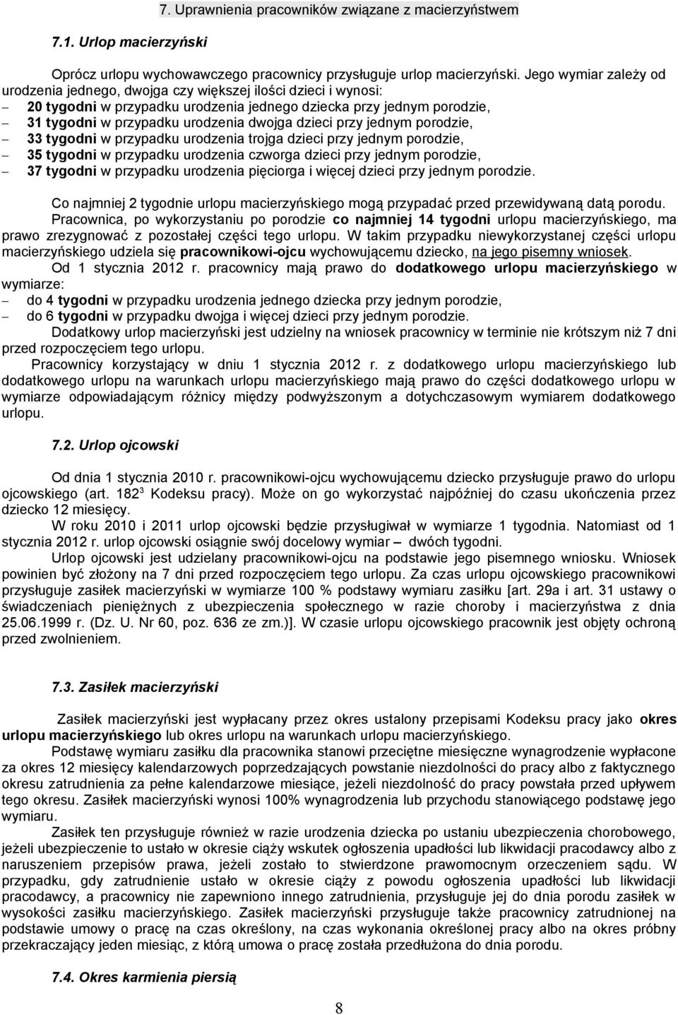 dzieci przy jednym porodzie, 33 tygodni w przypadku urodzenia trojga dzieci przy jednym porodzie, 35 tygodni w przypadku urodzenia czworga dzieci przy jednym porodzie, 37 tygodni w przypadku