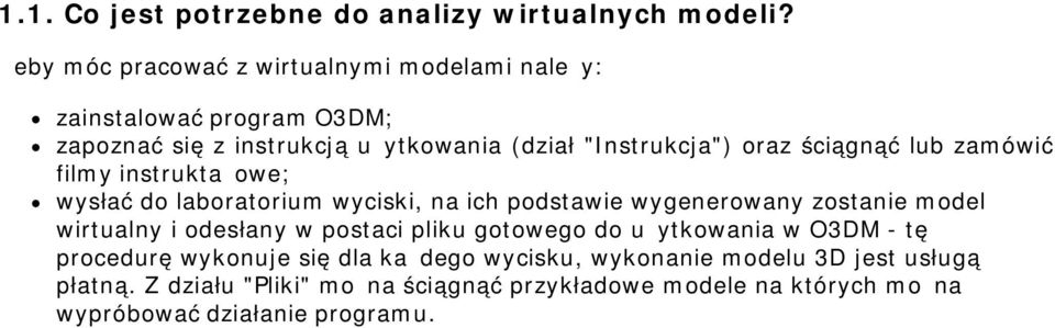 ściągnąć lub zamówić filmy instruktażowe; wysłać do laboratorium wyciski, na ich podstawie wygenerowany zostanie model wirtualny i odesłany w