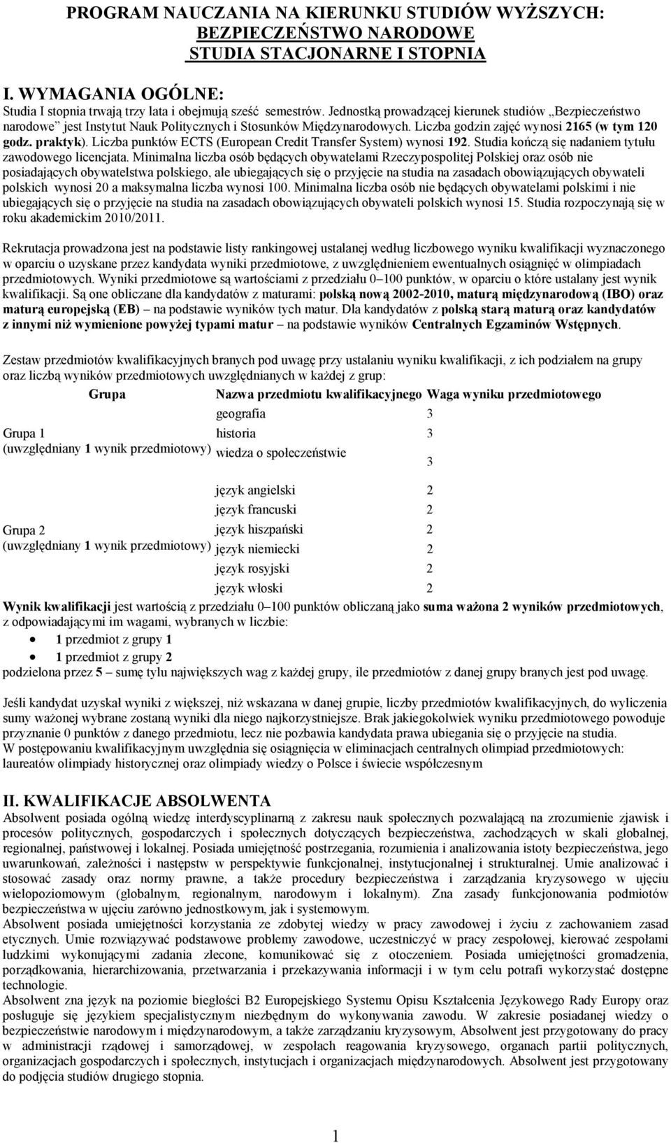 Liczba punktów ECTS (European Credit Transfer System) wynosi 192. Studia kończą się nadaniem tytułu zawodowego licencjata.