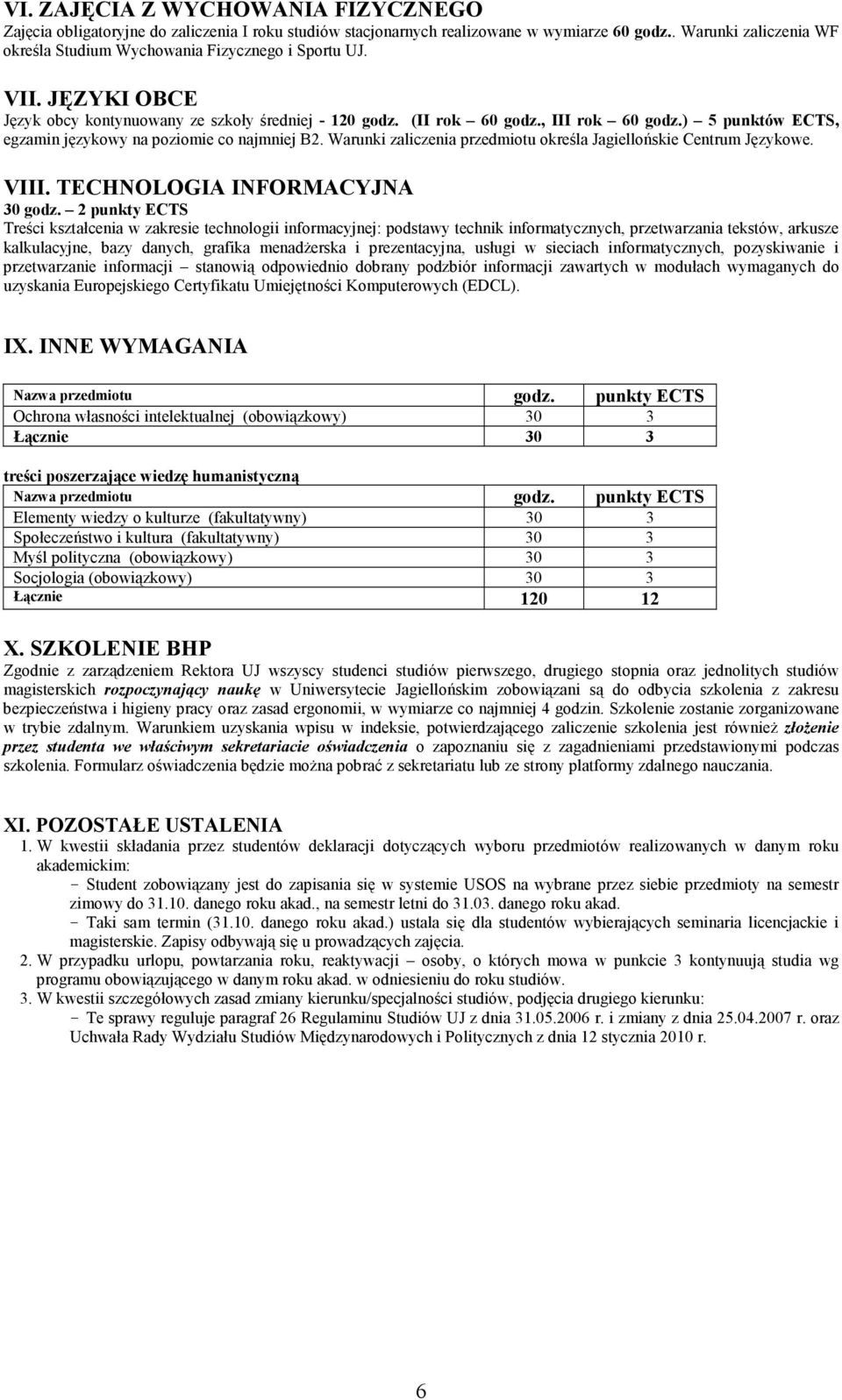 ) 5 punktów ECTS, egzamin językowy na poziomie co najmniej B2. Warunki zaliczenia przedmiotu określa Jagiellońskie Centrum Językowe. VIII. TECHNOLOGIA INFORMACYJNA 30 godz.