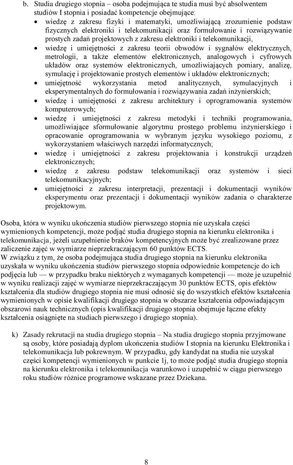 i sygnałów elektrycznych, metrologii, a także elementów elektronicznych, analogowych i cyfrowych układów oraz systemów elektronicznych, umożliwiających pomiary, analizę, symulację i projektowanie