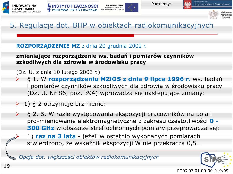 badań i pomiarów czynników szkodliwych dla zdrowia w środowisku pracy (Dz. U. Nr 86, poz. 394) wprowadza się następujące zmiany: 1) 2 otrzymuje brzmienie: 2. 5.