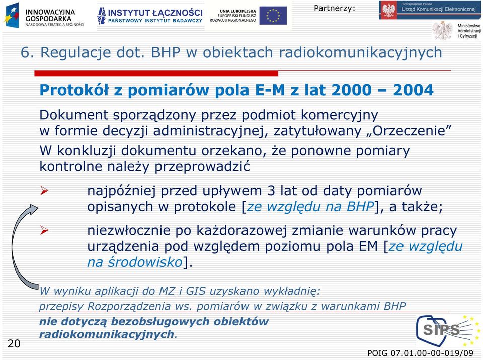 zatytułowany Orzeczenie W konkluzji dokumentu orzekano, że ponowne pomiary kontrolne należy przeprowadzić najpóźniej przed upływem 3 lat od daty pomiarów opisanych w