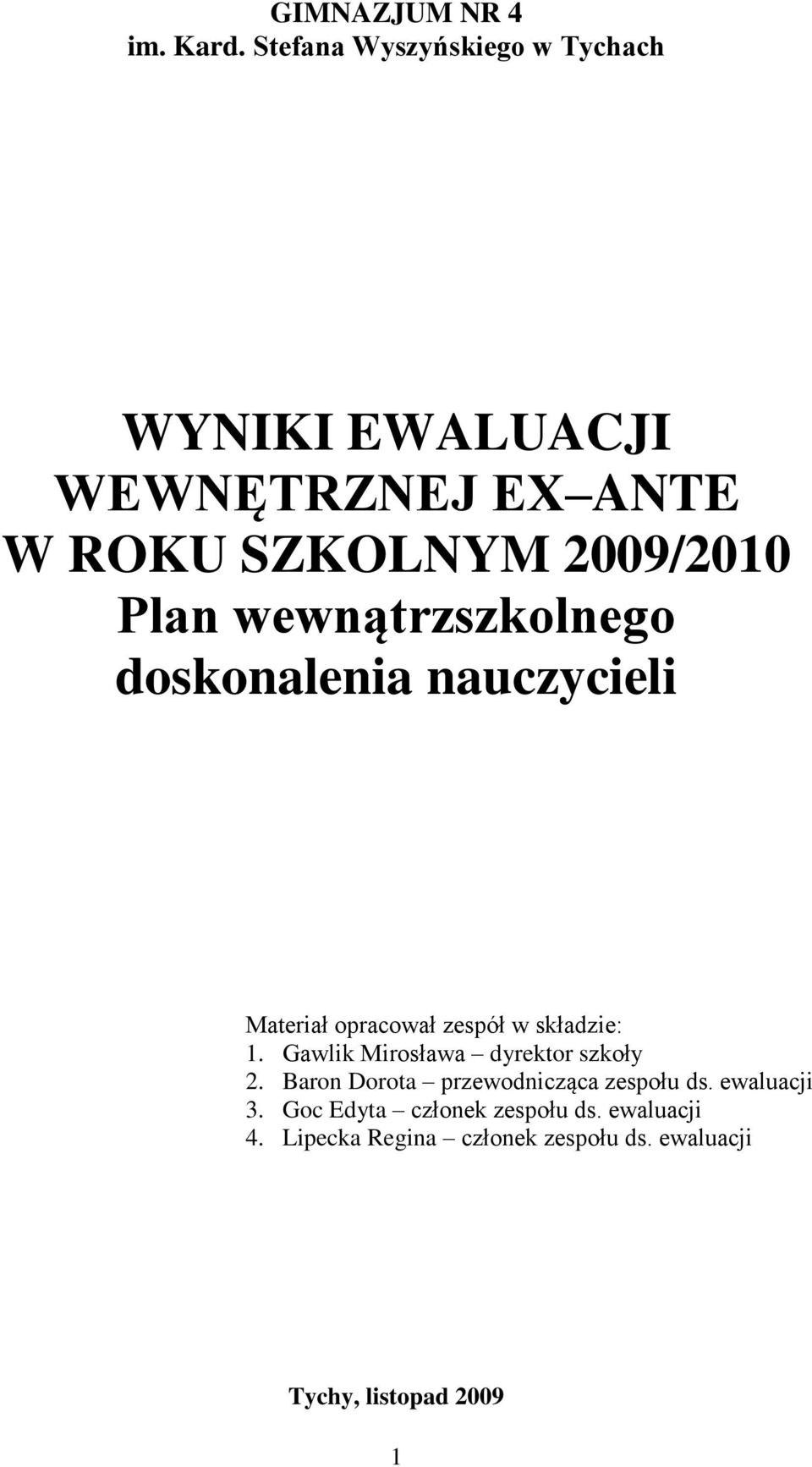 wewnątrzszkolnego doskonalenia nauczycieli Materiał opracował zespół w składzie: 1.