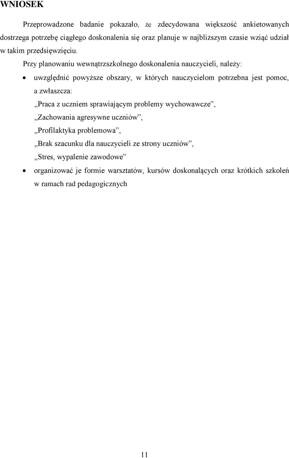 Przy planowaniu wewnątrzszkolnego doskonalenia nauczycieli, należy: uwzględnić powyższe obszary, w których nauczycielom potrzebna jest pomoc, a zwłaszcza: