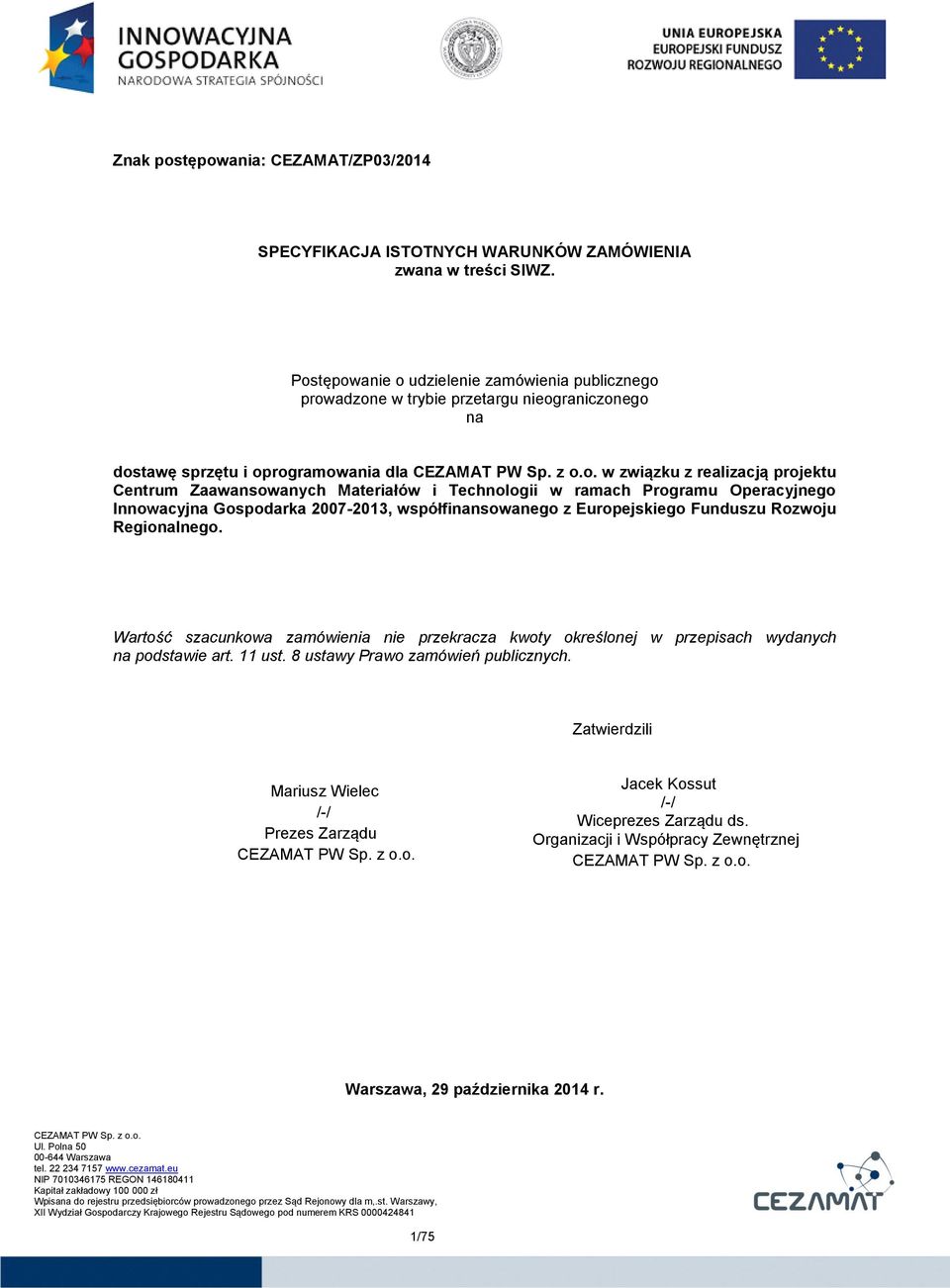 Zaawansowanych Materiałów i Technologii w ramach Programu Operacyjnego Innowacyjna Gospodarka 2007-2013, współfinansowanego z Europejskiego Funduszu Rozwoju Regionalnego.