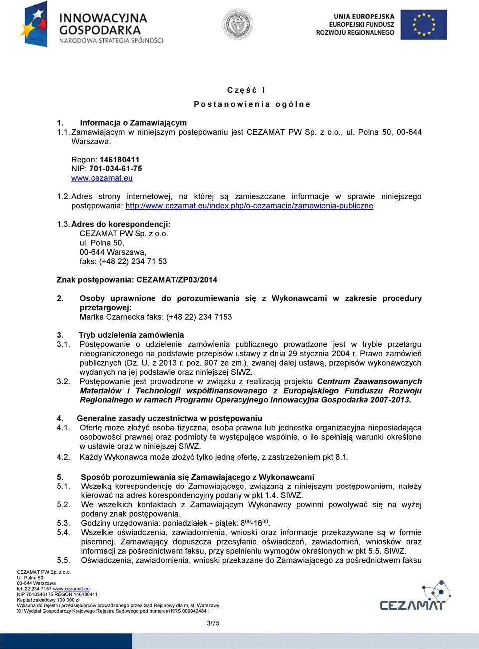 php/o-cezamacie/zamowienia-publiczne 1.3. Adres do korespondencji: ul. Polna 50,, faks: (+48 22) 234 71 53 Znak postępowania: CEZAMAT/ZP03/2014 2.