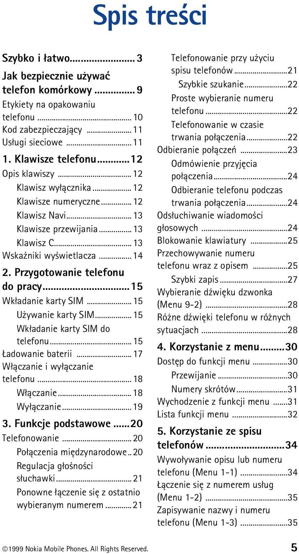 ..15 U ywanie karty SIM...15 Wk³adanie karty SIM do telefonu...15 adowanie baterii...17 W³±czanie i wy³±czanie telefonu...18 W³±czanie...18 Wy³±czanie...19 3. Funkcje podstawowe...20 Telefonowanie.