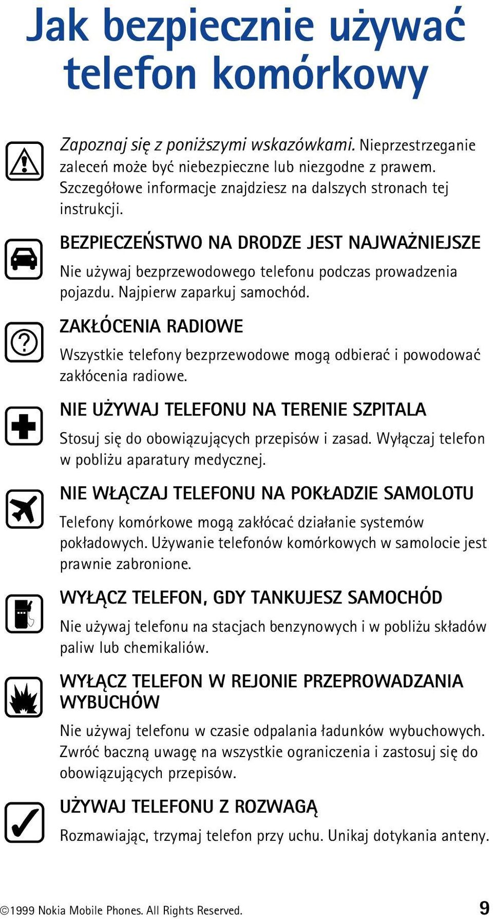 Najpierw zaparkuj samochód. ZAK ÓCENIA RADIOWE Wszystkie telefony bezprzewodowe mog± odbieraæ i powodowaæ zak³ócenia radiowe.