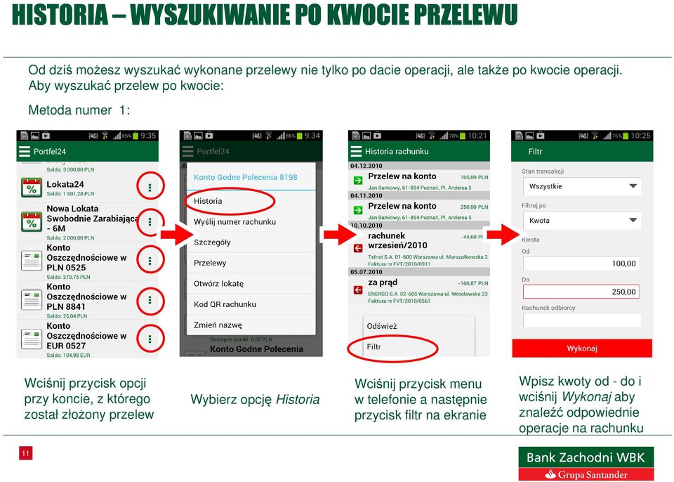 Aby wyszukać przelew po kwocie: Metoda numer 1: Wciśnij przycisk opcji przy koncie, z którego został złożony