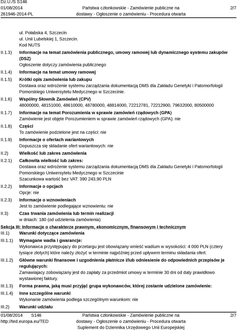 zamówienia lub zakupu Dostawa oraz wdrożenie systemu zarządzania dokumentacją DMS dla Zakładu Genetyki i Patomorfologii Pomorskiego Uniwersytetu Medycznego w Szczecinie.