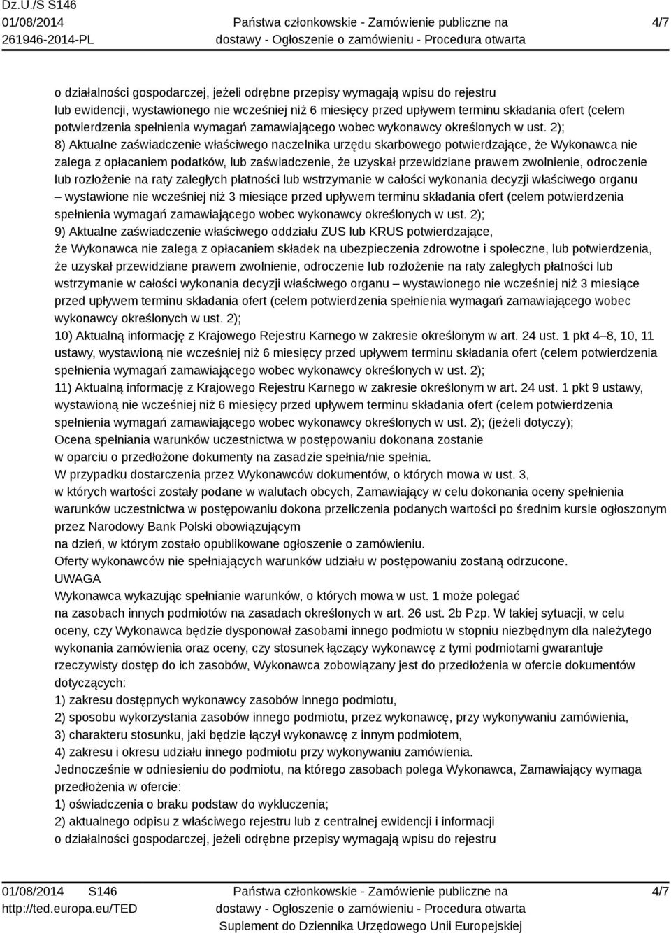 2); 8) Aktualne zaświadczenie właściwego naczelnika urzędu skarbowego potwierdzające, że Wykonawca nie zalega z opłacaniem podatków, lub zaświadczenie, że uzyskał przewidziane prawem zwolnienie,