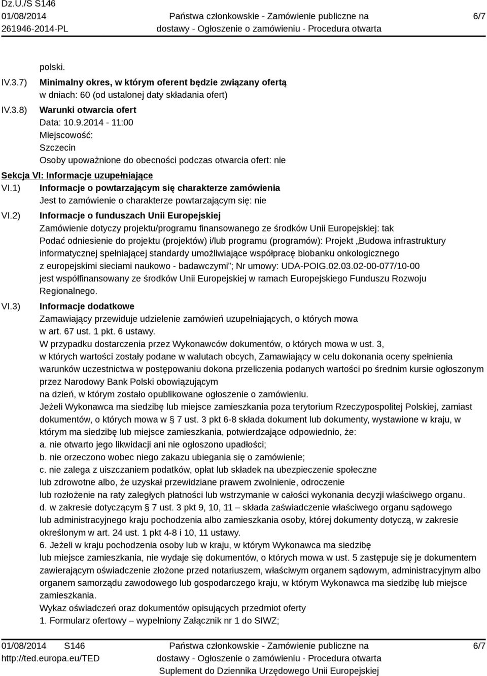 1) Informacje o powtarzającym się charakterze zamówienia Jest to zamówienie o charakterze powtarzającym się: nie VI.2) VI.