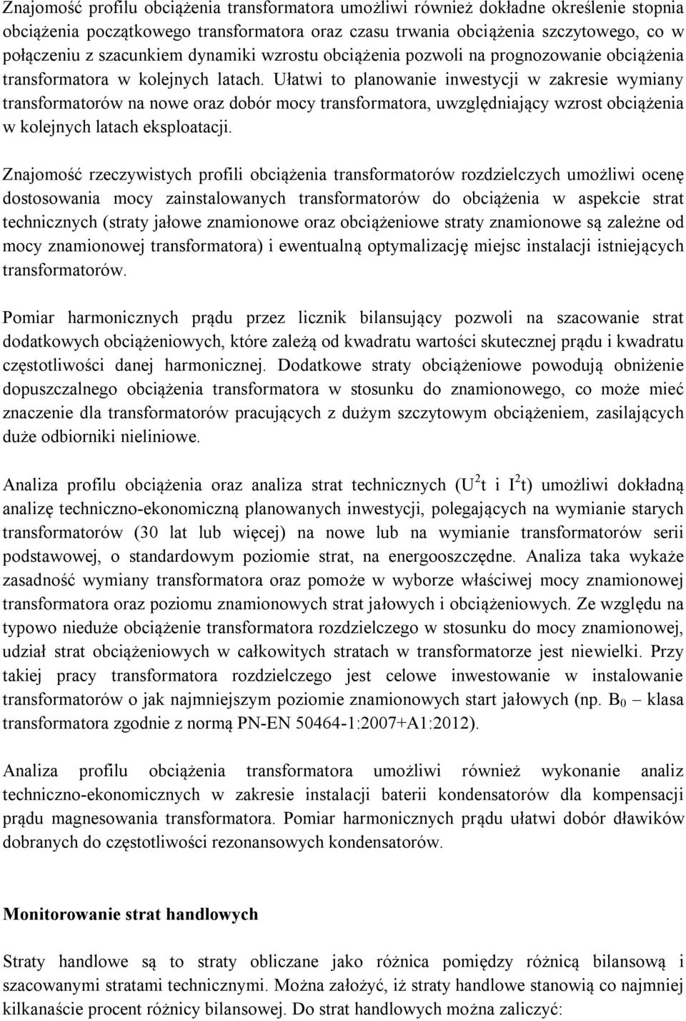 Ułatwi to planowanie inwestycji w zakresie wymiany transformatorów na nowe oraz dobór mocy transformatora, uwzględniający wzrost obciążenia w kolejnych latach eksploatacji.