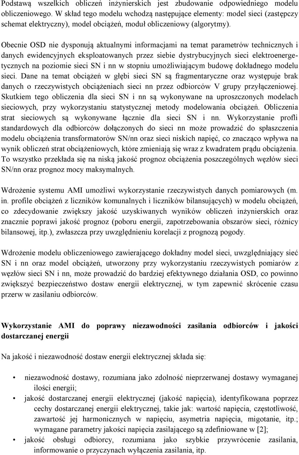 Obecnie OSD nie dysponują aktualnymi informacjami na temat parametrów technicznych i danych ewidencyjnych eksploatowanych przez siebie dystrybucyjnych sieci elektroenergetycznych na poziomie sieci SN