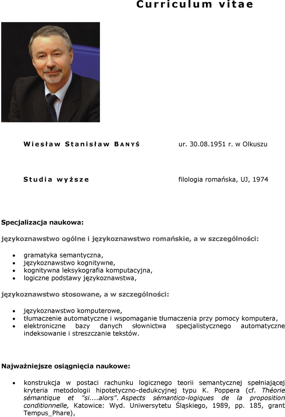 kognitywne, kognitywna leksykografia komputacyjna, logiczne podstawy językoznawstwa, językoznawstwo stosowane, a w szczególności: językoznawstwo komputerowe, tłumaczenie automatyczne i wspomaganie