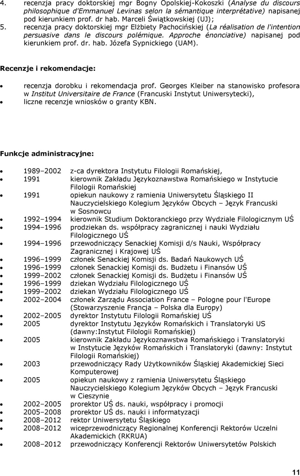 Approche énonciative) napisanej pod kierunkiem prof. dr. hab. Józefa Sypnickiego (UAM). Recenzje i rekomendacje: recenzja dorobku i rekomendacja prof.