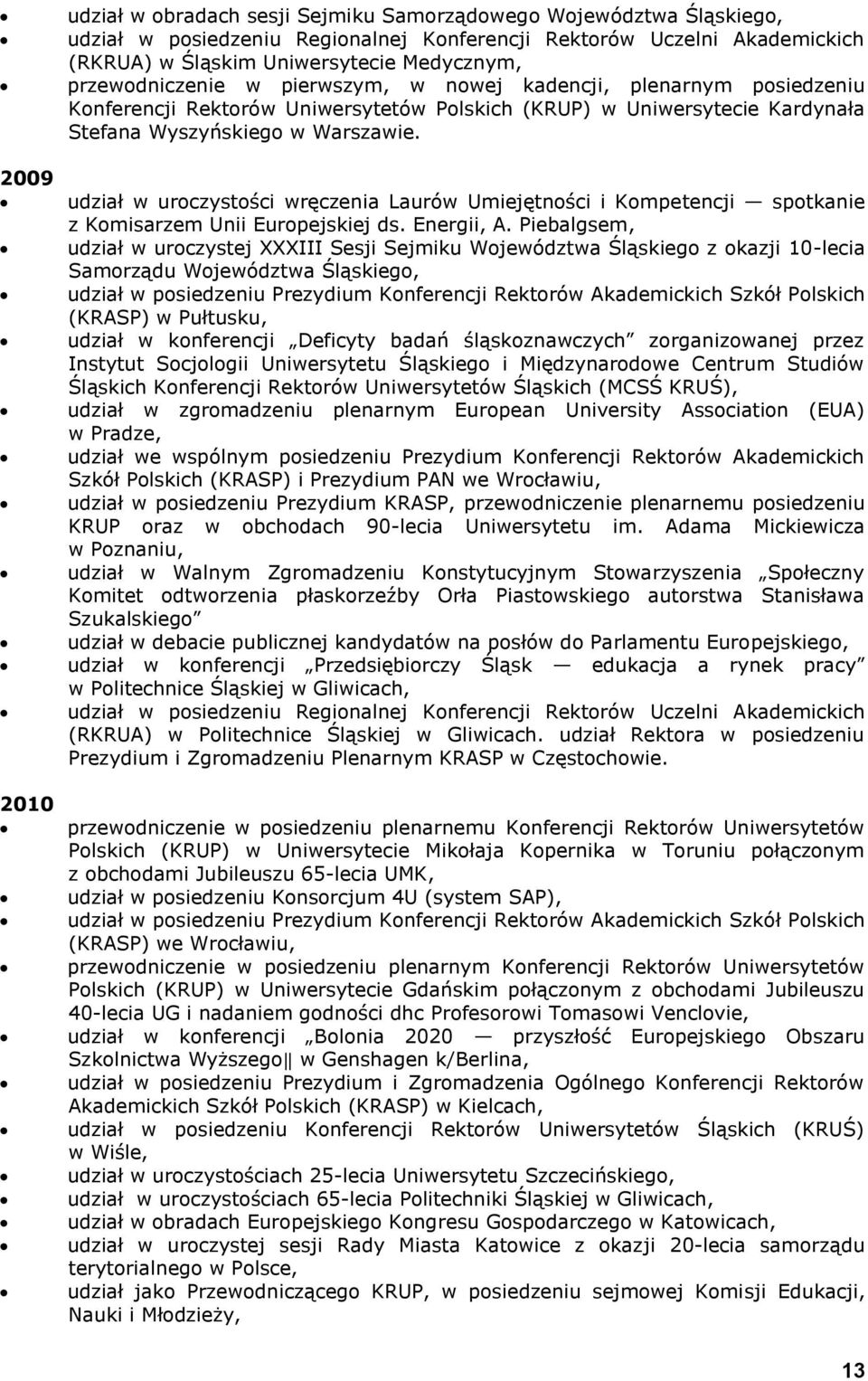 udział w uroczystości wręczenia Laurów Umiejętności i Kompetencji spotkanie z Komisarzem Unii Europejskiej ds. Energii, A.