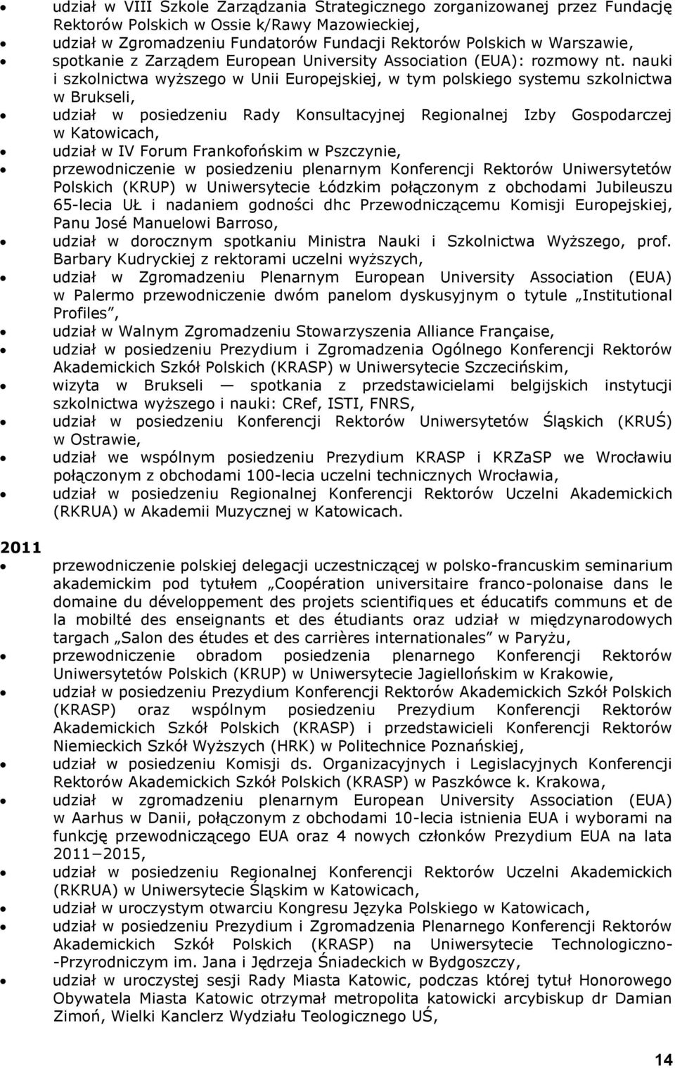 nauki i szkolnictwa wyższego w Unii Europejskiej, w tym polskiego systemu szkolnictwa w Brukseli, udział w posiedzeniu Rady Konsultacyjnej Regionalnej Izby Gospodarczej w Katowicach, udział w IV