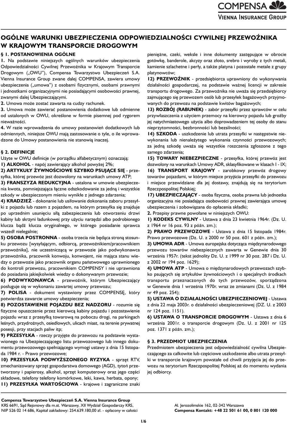 Vienna Insurance Group zwane dalej COMPENSA, zawiera umowy ubezpieczenia ( umowa ) z osobami fizycznymi, osobami prawnymi i jednostkami organizacyjnymi nie posiadajàcymi osobowoêci prawnej, zwanymi